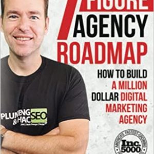 The Seven Figure Agency Roadmap: How to Build a Million Dollar Digital Marketing Agency